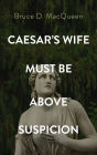 Caesar's Wife Must Be Above Suspicion