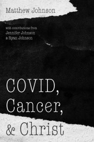 Title: COVID, Cancer, and Christ, Author: Matthew Johnson