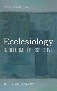 Title: Ecclesiology in Reformed Perspective, Author: Billy Kristanto