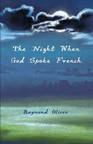 Title: The Night When God Spoke French, Author: Raymond Oliver