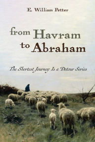 Title: From Havram to Abraham, Author: E William Petter