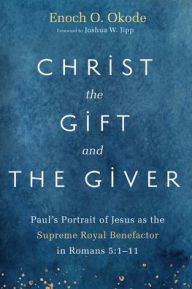 Title: Christ the Gift and the Giver, Author: Enoch O Okode