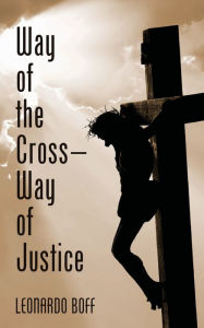 Title: Way of the Cross-Way of Justice, Author: Leonardo Boff