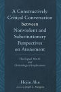 A Constructively Critical Conversation between Nonviolent and Substitutionary Perspectives on Atonement: Theological Motifs and Christological Implications