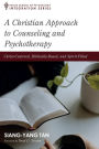 A Christian Approach to Counseling and Psychotherapy: Christ-Centered, Biblically-Based, and Spirit-Filled