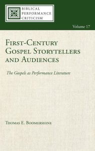 Title: First-Century Gospel Storytellers and Audiences, Author: Thomas E Boomershine