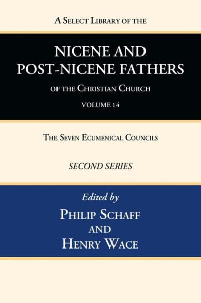 A Select Library of the Nicene and Post-Nicene Fathers of the Christian Church, Second Series, Volume 14