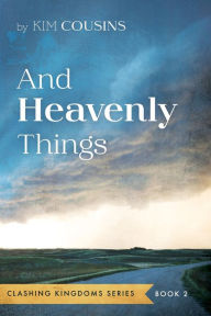 Title: And Heavenly Things, Author: Kim Cousins