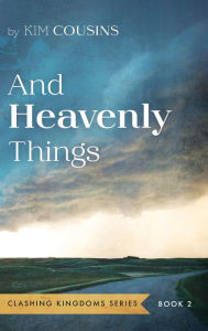Title: And Heavenly Things, Author: Kim Cousins