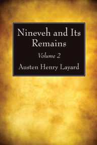 Title: Nineveh and Its Remains, Volume 2, Author: Austen Henry Layard