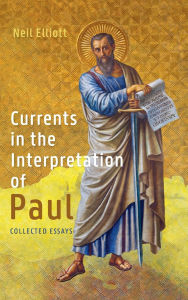 Title: Currents in the Interpretation of Paul: Collected Essays, Author: Neil Elliott