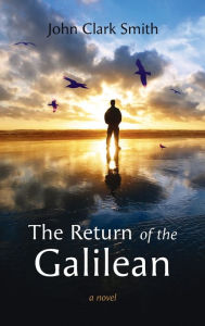 Title: The Return of the Galilean, Author: John Clark Smith