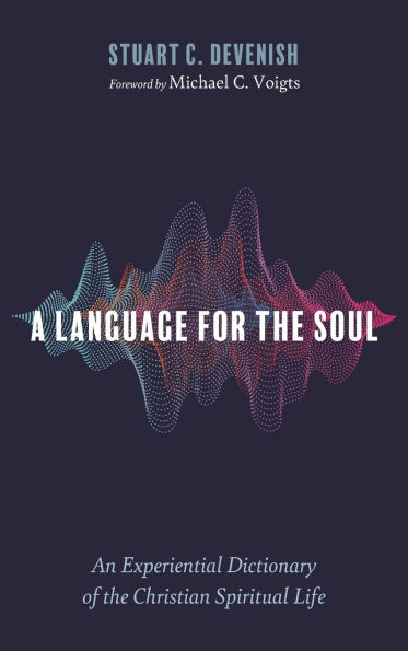 A Language for the Soul: An Experiential Dictionary of the Christian Spiritual Life