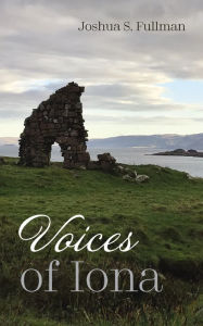 Title: Voices of Iona, Author: Joshua S. Fullman