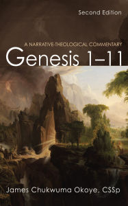 Title: Genesis 1-11, Second Edition: A Narrative-Theological Commentary, Author: James Chukwuma Okoye