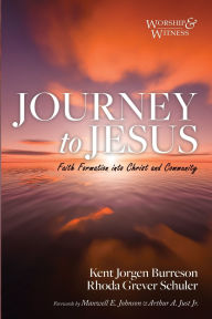 Title: Journey to Jesus: Faith Formation Into Christ and Community, Author: Kent Jorgen Burreson