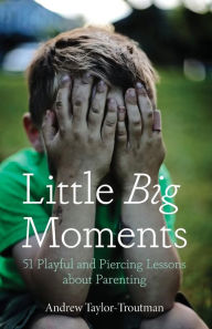 Title: Little Big Moments, Author: Andrew Taylor-Troutman