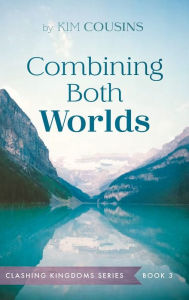 Title: Combining Both Worlds, Author: Kim Cousins