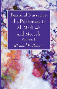 Title: Personal Narrative of a Pilgrimage to Al-Madinah and Meccah, Volume 1, Author: Richard F Burton