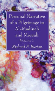 Title: Personal Narrative of a Pilgrimage to Al-Madinah and Meccah, Volume 1, Author: Richard F Burton
