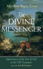 The Divine Messenger: Appearances of the Son of God in the Old Testament