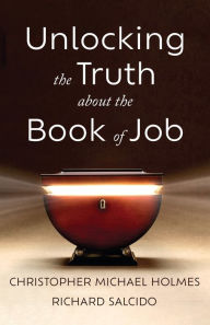 Title: Unlocking the Truth about the Book of Job, Author: Christopher Michael Holmes