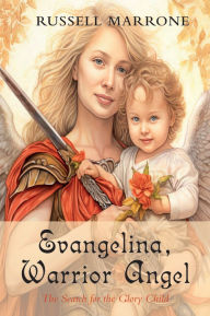 Title: Evangelina, Warrior Angel: The Search for the Glory Child, Author: Russell Marrone