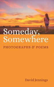 Title: Someday, Somewhere: Photographs and Poems, Author: David Jennings