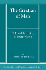 Title: The Creation of Man: Philo and the History of Interpretation, Author: Thomas H Tobin