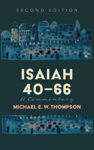 Title: Isaiah 40-66, Author: Michael E W Thompson