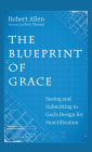 The Blueprint of Grace: Seeing and Submitting to God's Design for Sanctification