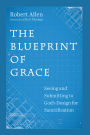 The Blueprint of Grace: Seeing and Submitting to God's Design for Sanctification