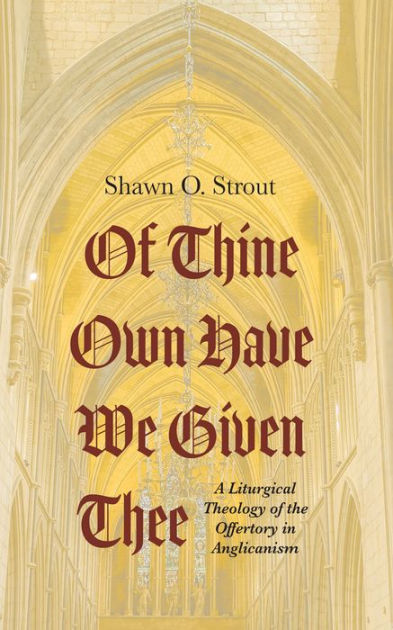 of-thine-own-have-we-given-thee-a-liturgical-theology-of-the-offertory-in-anglicanism-by-shawn