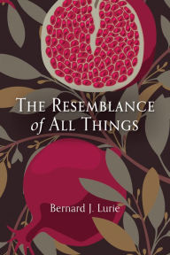 Title: The Resemblance of All Things, Author: Bernard J. Lurie