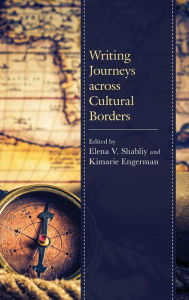 Title: Writing Journeys across Cultural Borders, Author: Elena V. Shabliy Boston University
