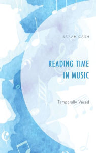 Title: Reading Time in Music: Temporally Vexed, Author: Sarah Cash
