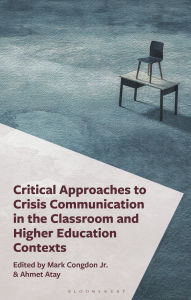 Title: Critical Approaches to Crisis Communication in the Classroom and Higher Education Contexts, Author: Drew T. Ashby-King