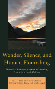 Title: Wonder, Silence, and Human Flourishing: Toward a Rehumanization of Health, Education, and Welfare, Author: Åshild Slettebø