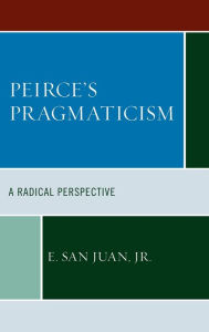 Title: Peirce's Pragmaticism: A Radical Perspective, Author: E. San Juan Jr.
