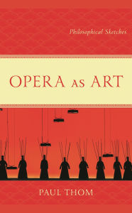 Title: Opera as Art: Philosophical Sketches, Author: Paul Thom