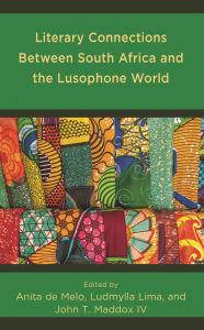 Title: Literary Connections Between South Africa and the Lusophone World, Author: Marta Banasiak
