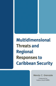 Title: Multidimensional Threats and Regional Responses to Caribbean Security, Author: Wendy C. Grenade