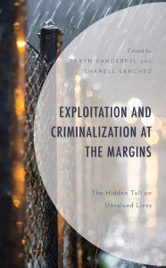 Title: Exploitation and Criminalization at the Margins: The Hidden Toll on Unvalued Lives, Author: Taryn VanderPyl