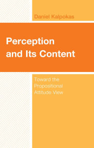 Title: Perception and Its Content: Toward the Propositional Attitude View, Author: Daniel Kalpokas