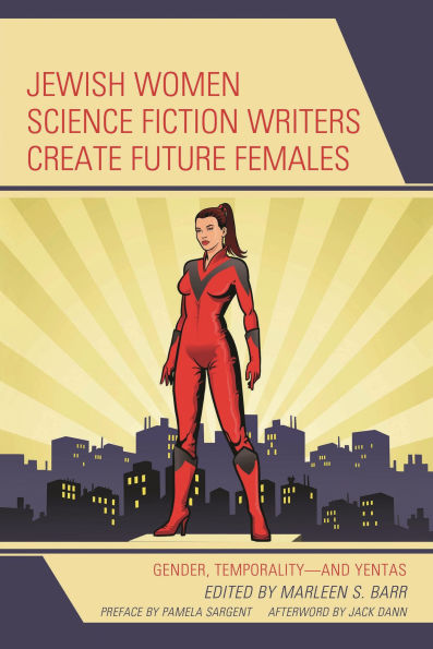 Jewish Women Science Fiction Writers Create Future Females: Gender, Temporality-and Yentas