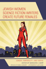 Jewish Women Science Fiction Writers Create Future Females: Gender, Temporality-and Yentas