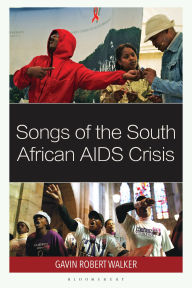 Title: Songs of the South African AIDS Crisis, Author: Gavin Robert Walker