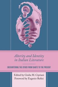 Title: Alterity and Identity in Italian Literature: Encountering the Other from Dante to the Present, Author: Eugenio Refini