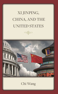 Title: Xi Jinping, China, and the United States, Author: Chi Wang