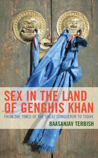 Sex In The Land Of Genghis Khan From The Times Of The Great Conqueror